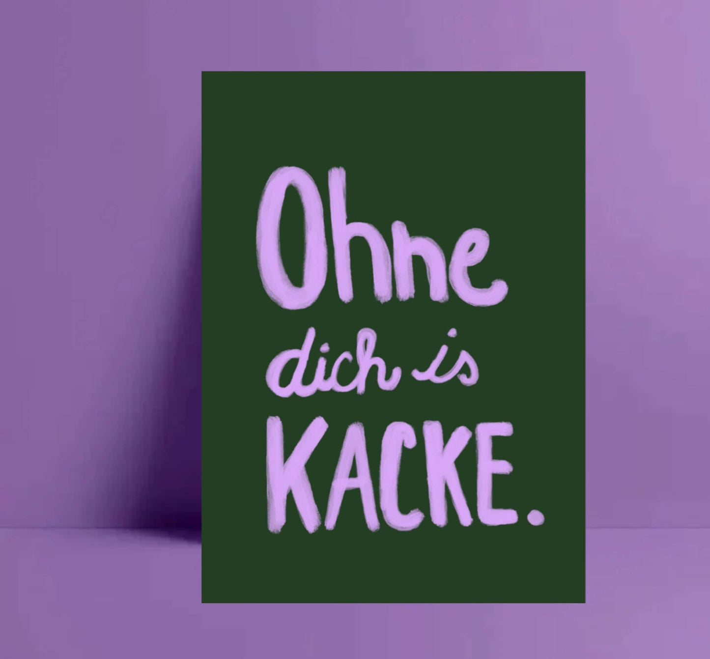 * Ohne dich is kacke * Postkarte