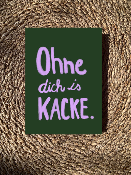 * Ohne dich is kacke * Postkarte
